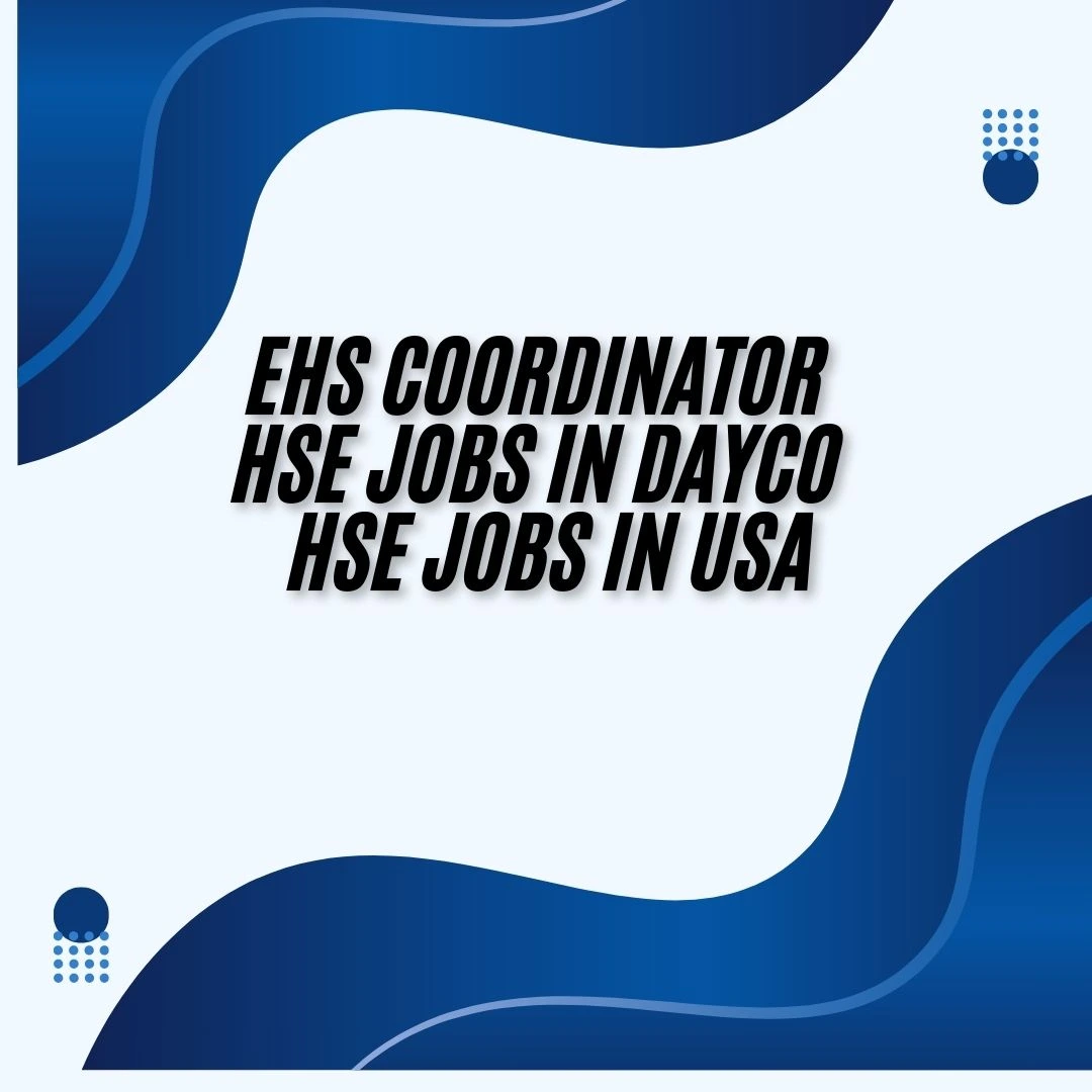 EHS Coordinator HSE Jobs in Dayco HSE Jobs in USA
