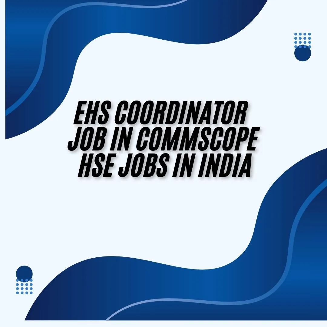 EHS Coordinator Job in CommScope HSE Jobs in India
