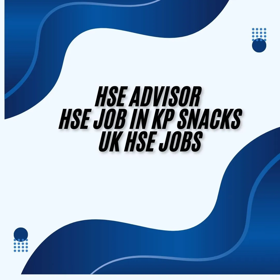 HSE Advisor HSE Job in KP Snacks UK HSE Jobs
