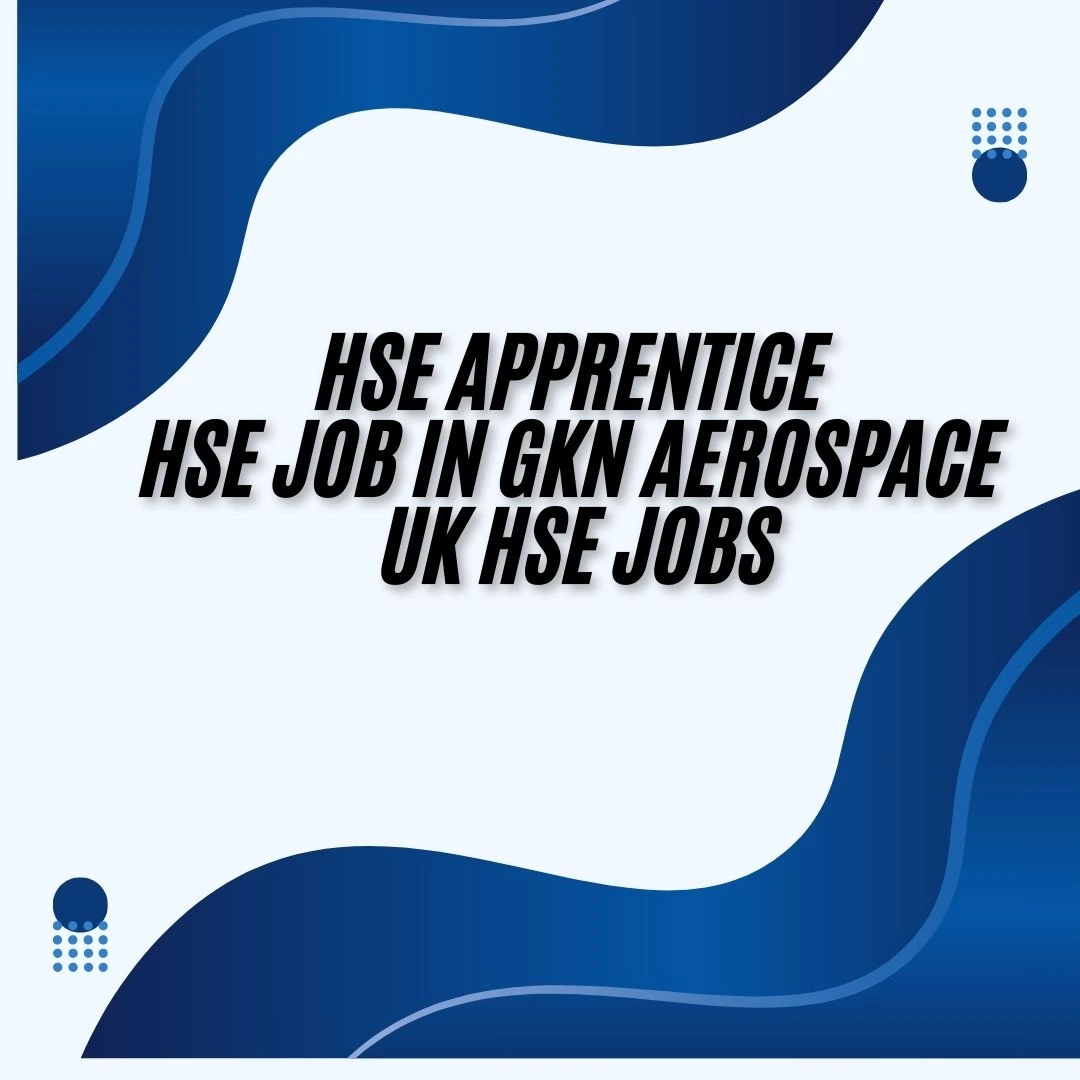 HSE Apprentice HSE Job in GKN Aerospace UK HSE Jobs