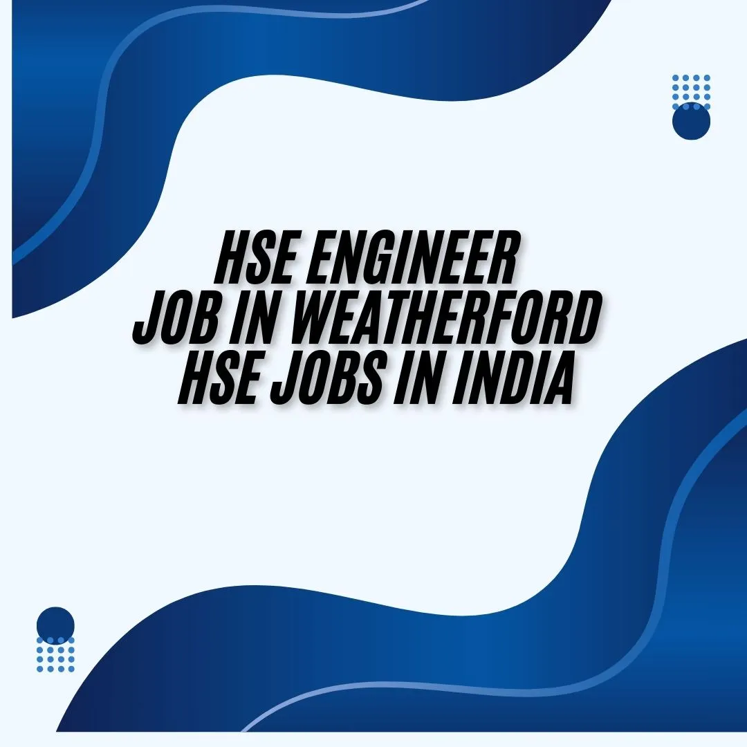 HSE Engineer Job in Weatherford HSE Jobs in India