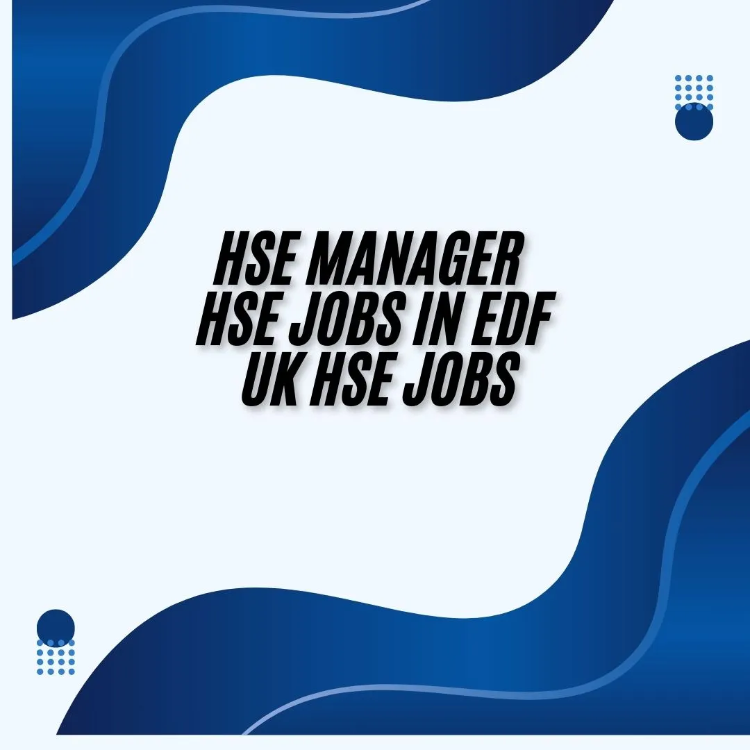 HSE Manager HSE Jobs in EDF UK HSE Jobs