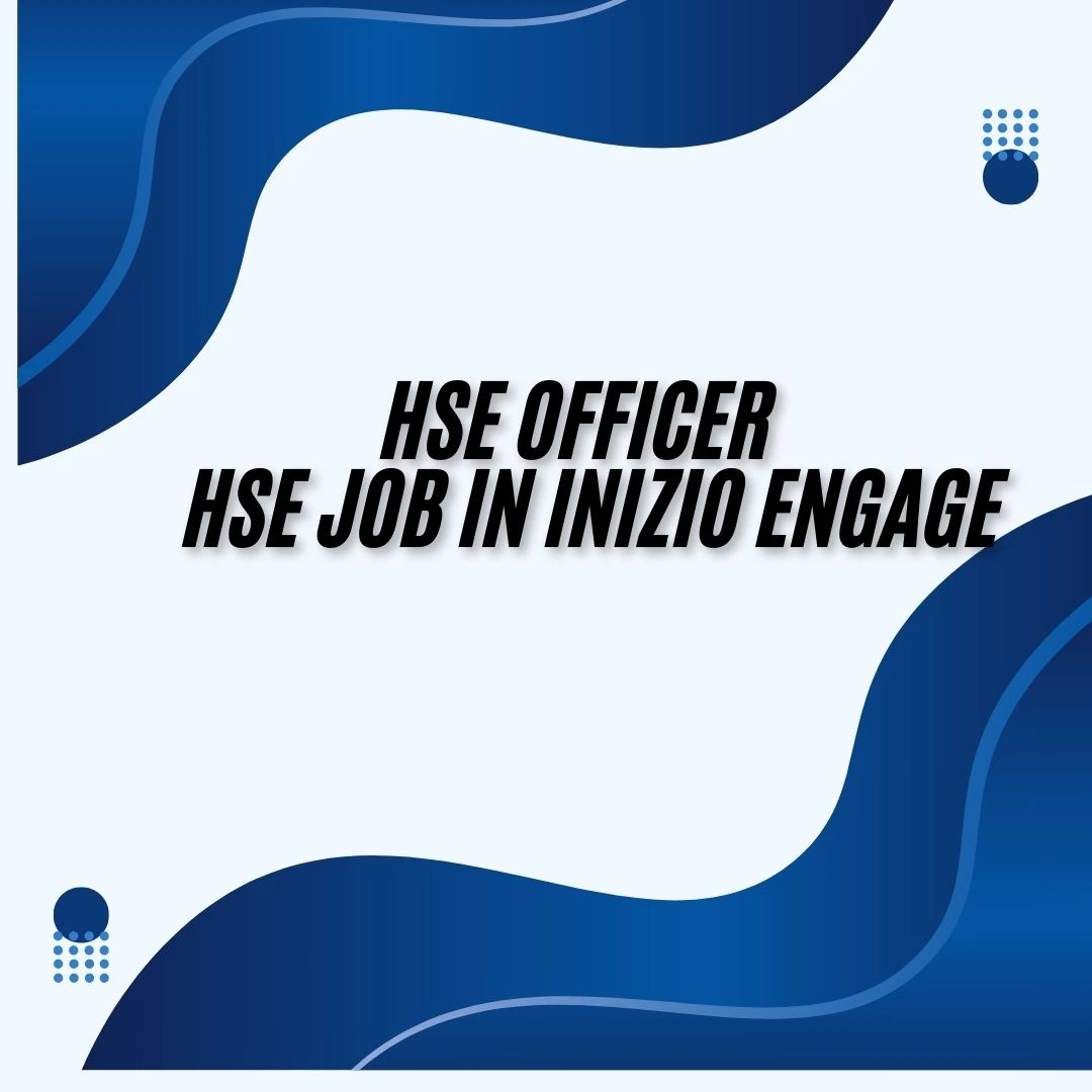 HSE Officer HSE Job in Inizio Engage