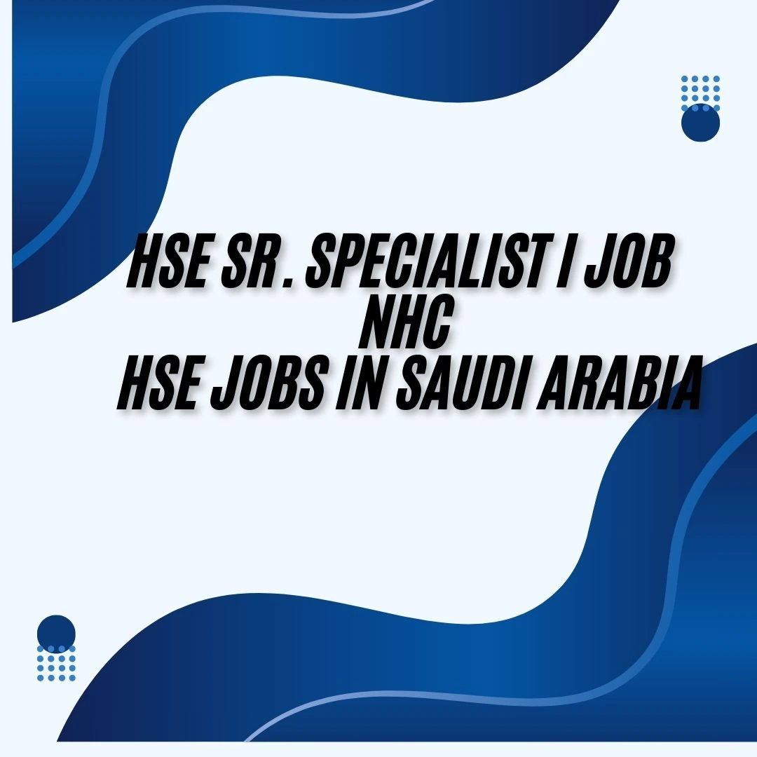 HSE Sr. Specialist I Job NHC HSE Jobs in Saudi Arabia