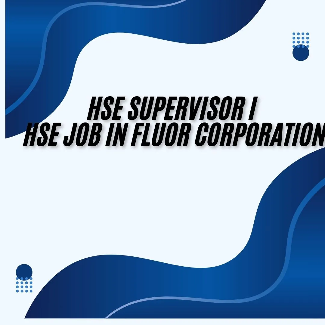 HSE Supervisor I HSE Job in Fluor Corporation