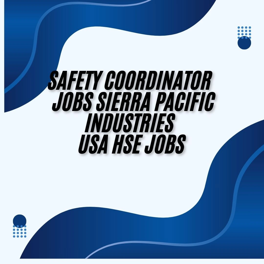 Safety Coordinator Jobs Sierra Pacific Industries USA HSE Jobs