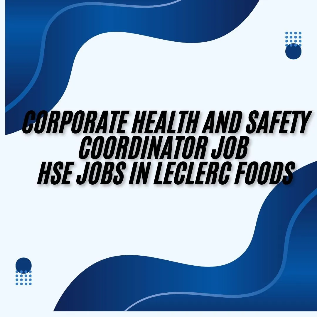 Corporate Health & Safety Coordinator Job | HSE Jobs in Leclerc Foods