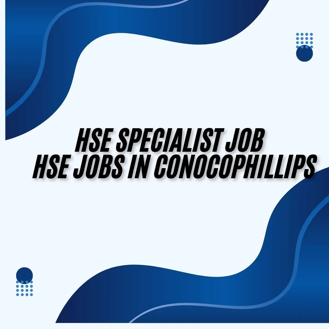 HSE Specialist Job | HSE Jobs in ConocoPhillips