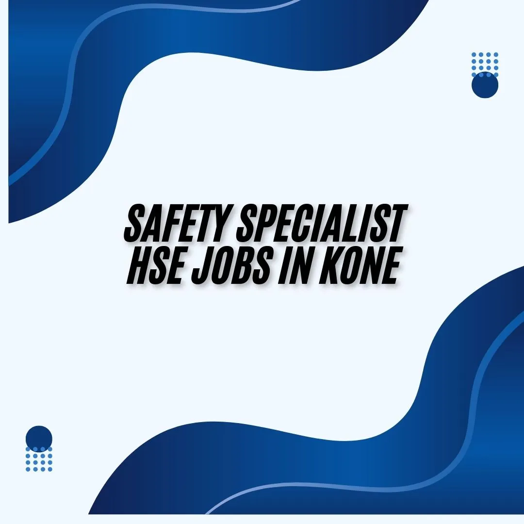Safety Specialist | HSE Jobs in KONE | HSE Jobs in Saudi Arabia